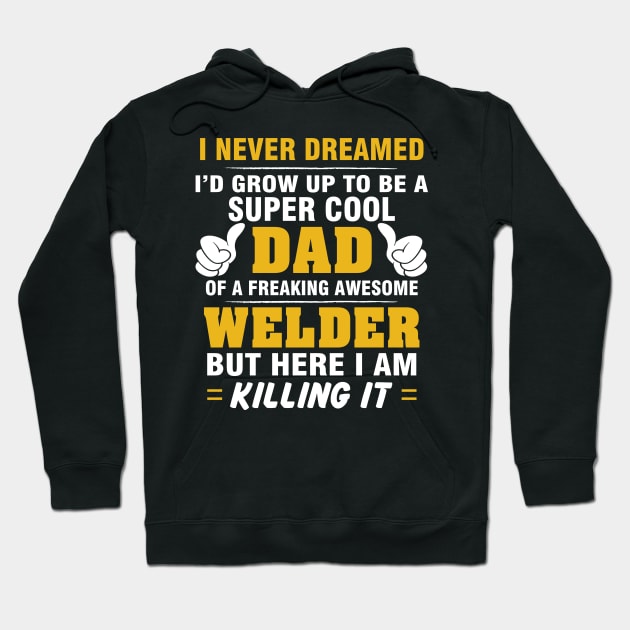 WELDER Dad  – Super Cool Dad Of Freaking Awesome WELDER Hoodie by rhettreginald